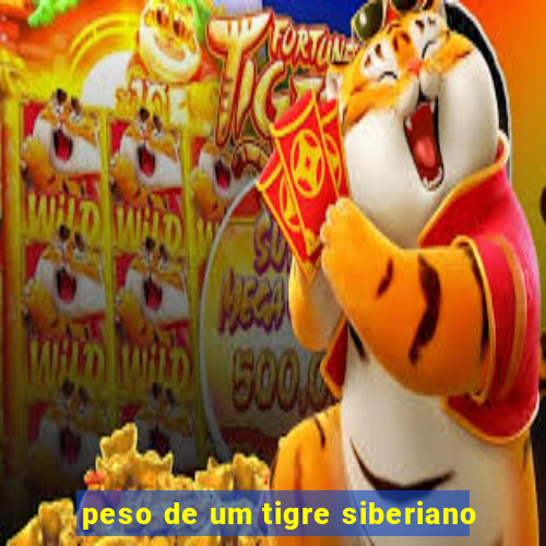 peso de um tigre siberiano