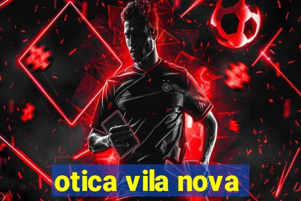 otica vila nova