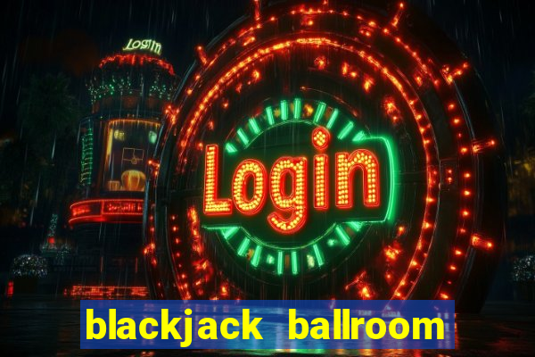 blackjack ballroom online casino