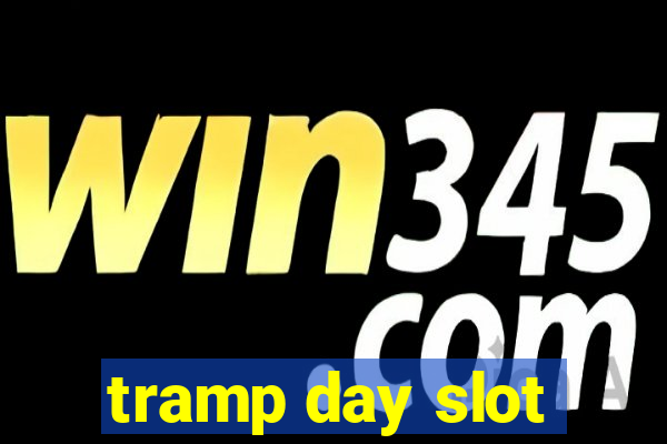 tramp day slot