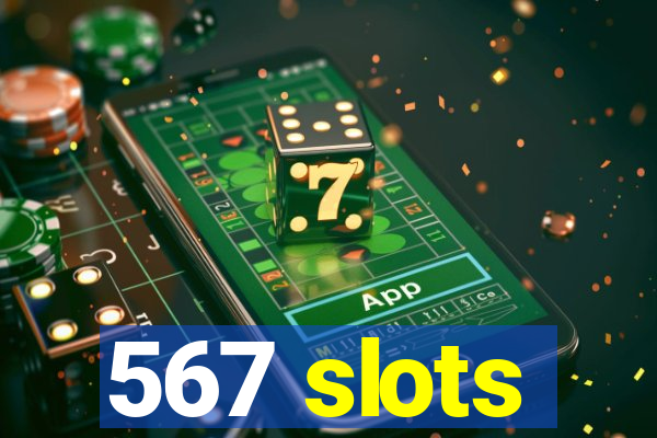 567 slots