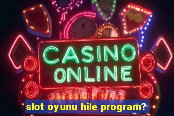 slot oyunu hile program?