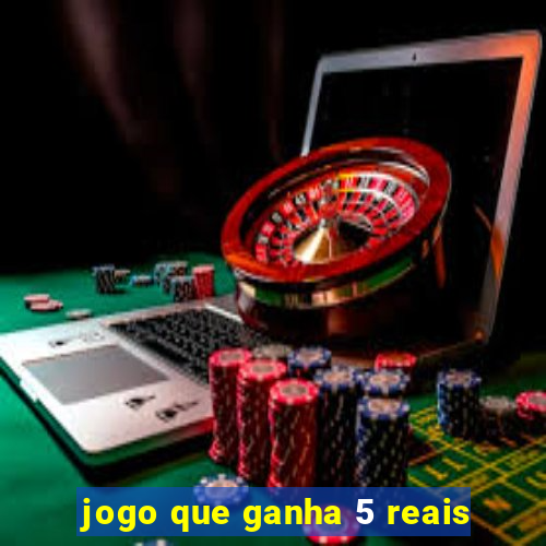 jogo que ganha 5 reais