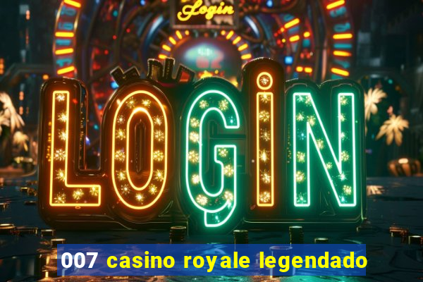 007 casino royale legendado