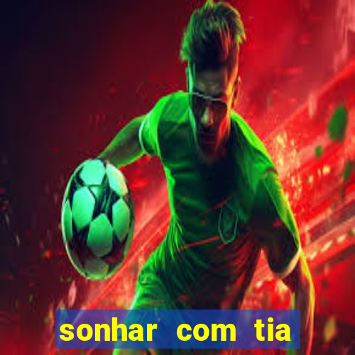 sonhar com tia falecida jogo do bicho