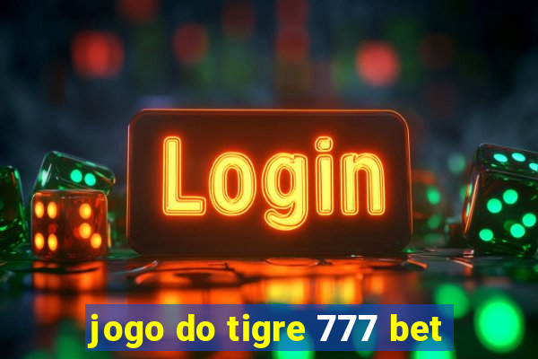 jogo do tigre 777 bet