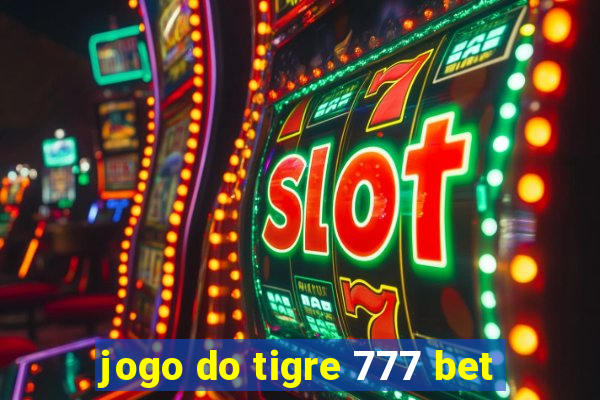 jogo do tigre 777 bet