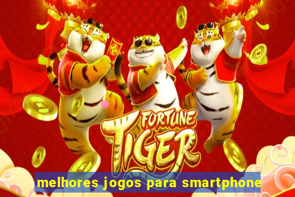 melhores jogos para smartphone