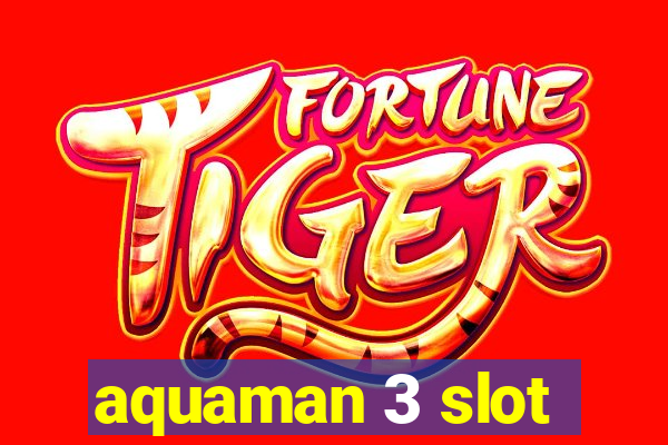 aquaman 3 slot