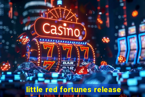 little red fortunes release