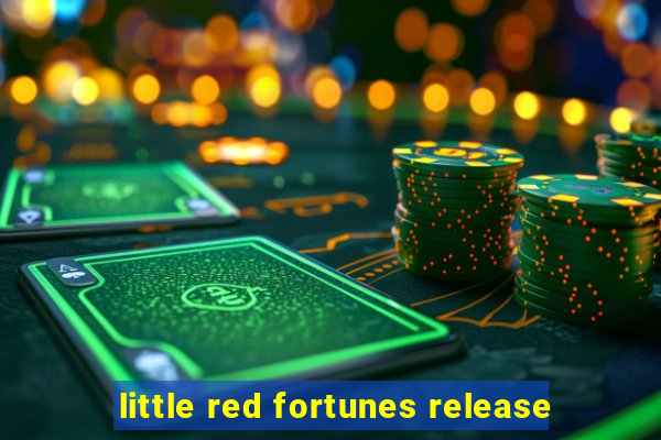 little red fortunes release