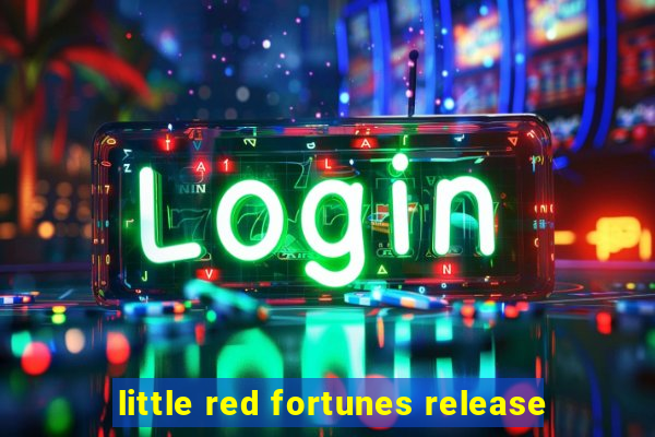 little red fortunes release