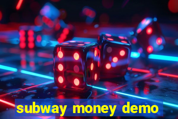 subway money demo