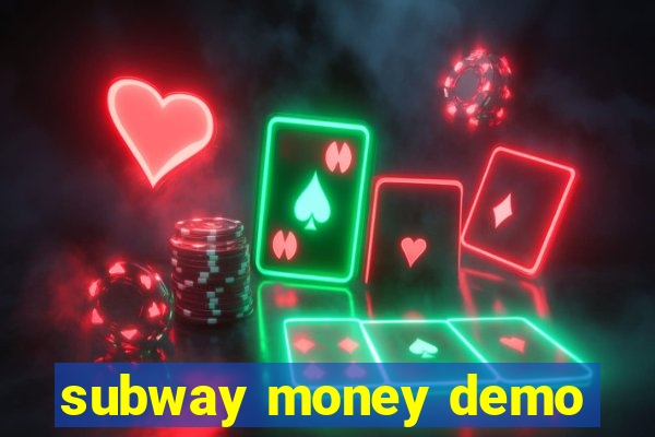 subway money demo