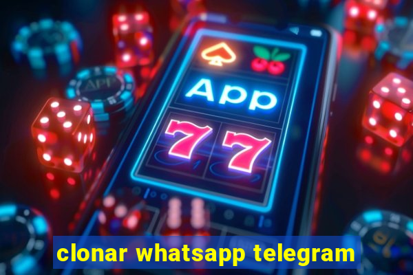 clonar whatsapp telegram