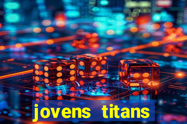 jovens titans cavando fortunas