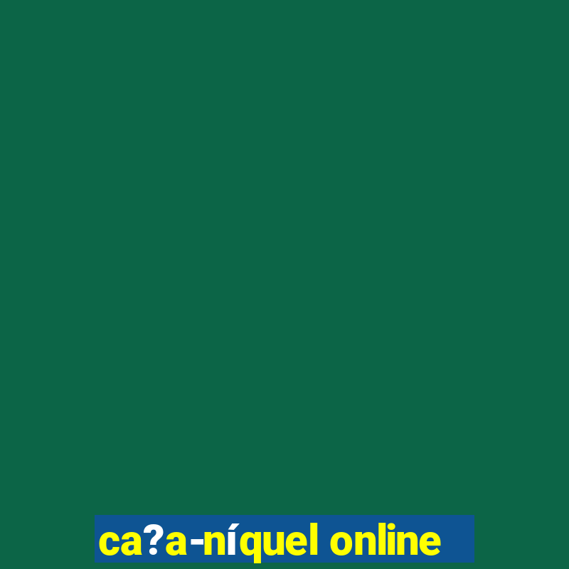 ca?a-níquel online