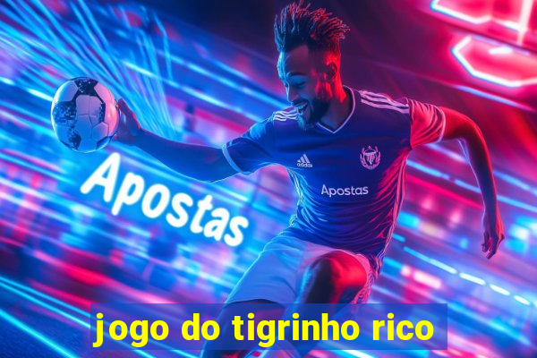 jogo do tigrinho rico