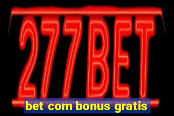 bet com bonus gratis