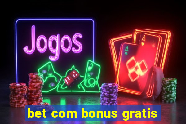 bet com bonus gratis