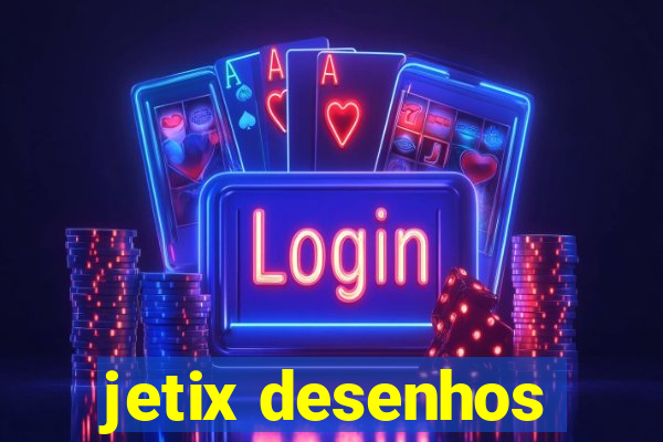 jetix desenhos