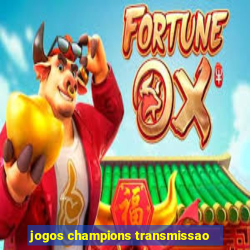 jogos champions transmissao