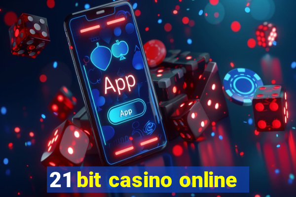 21 bit casino online