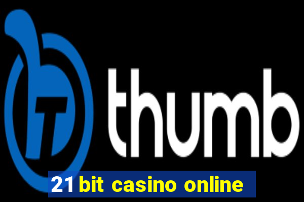 21 bit casino online