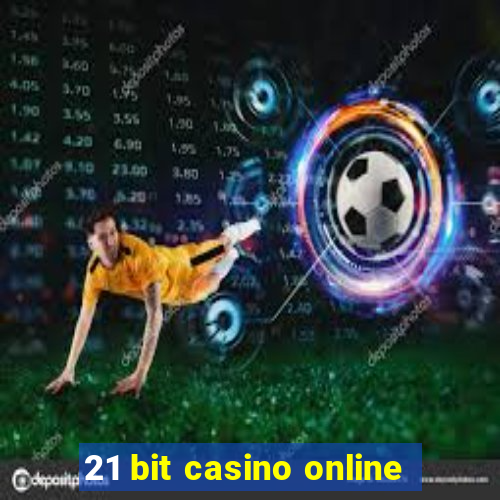 21 bit casino online