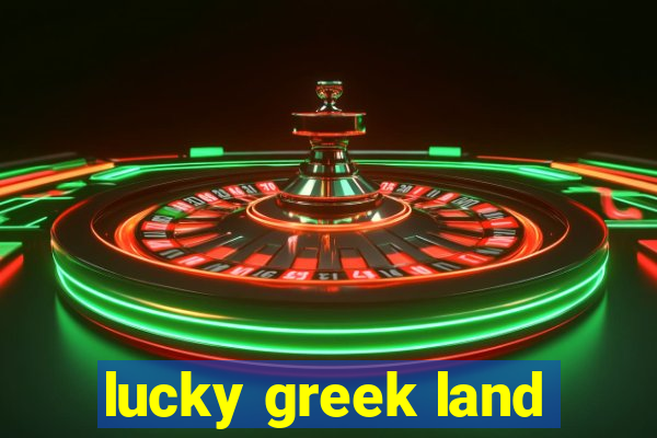 lucky greek land