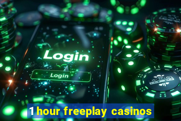 1 hour freeplay casinos