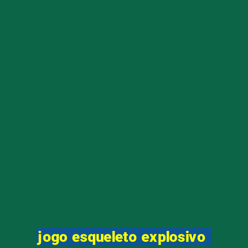 jogo esqueleto explosivo