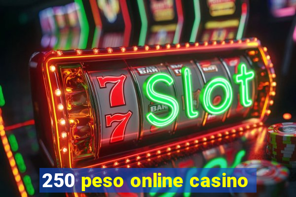 250 peso online casino