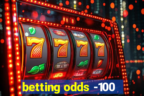 betting odds -100