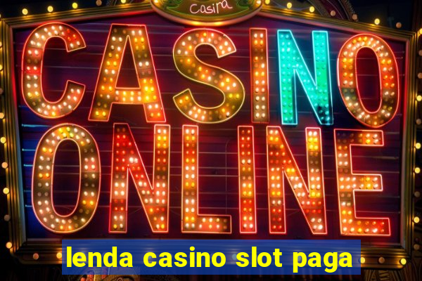 lenda casino slot paga