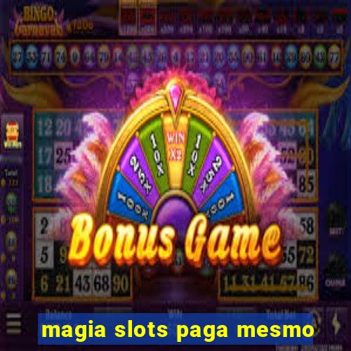 magia slots paga mesmo