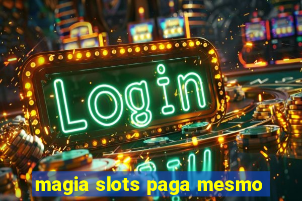 magia slots paga mesmo