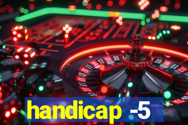 handicap -5