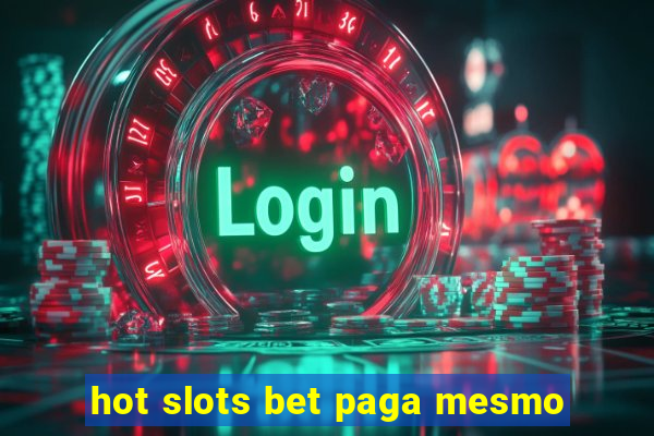 hot slots bet paga mesmo