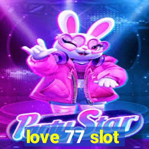 love 77 slot