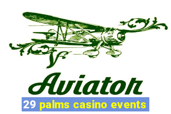 29 palms casino events