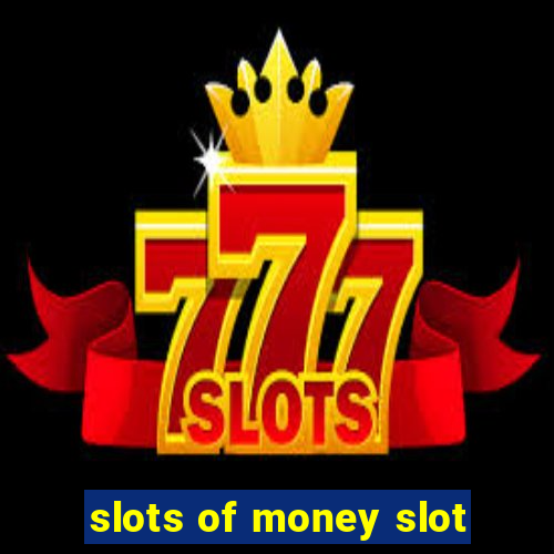 slots of money slot