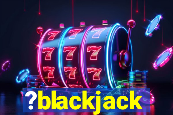 ?blackjack