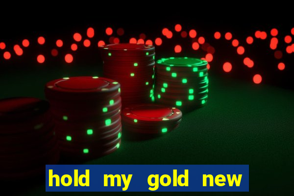 hold my gold new slot release