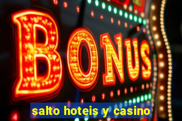 salto hoteis y casino