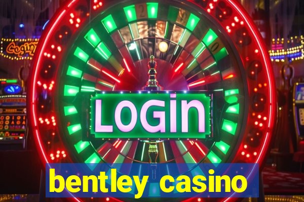 bentley casino