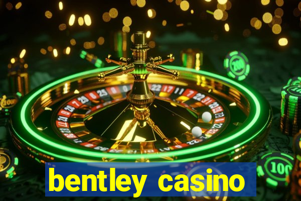 bentley casino