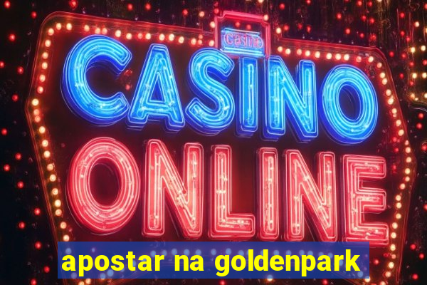 apostar na goldenpark