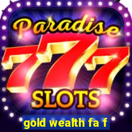 gold wealth fa f