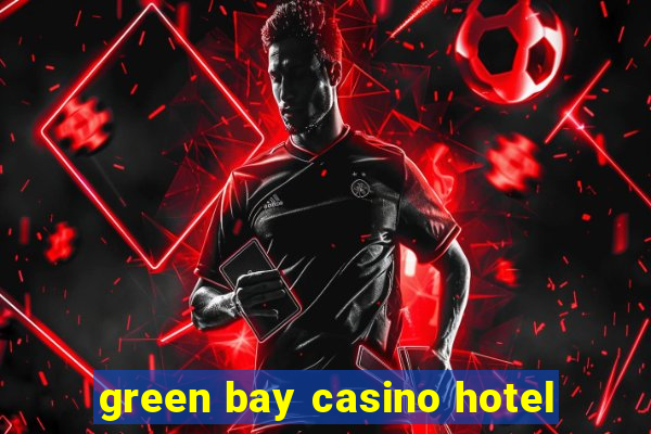 green bay casino hotel